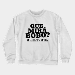 Que Mirá Bobo, Andá Pa Allá Argentina Worldcup 2022 Crewneck Sweatshirt